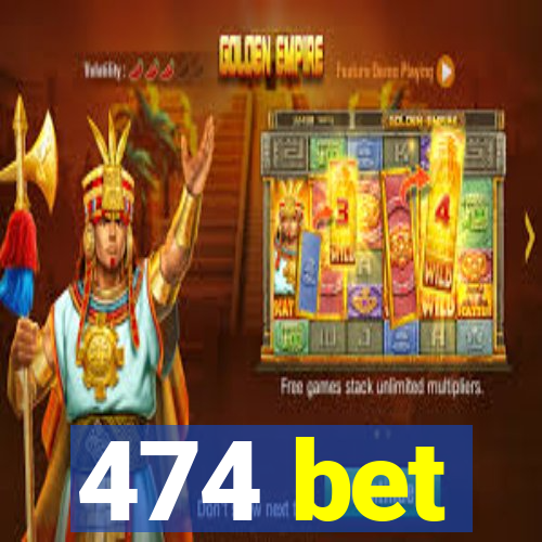 474 bet